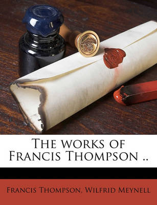 Book cover for The Works of Francis Thompson .. Volume 1