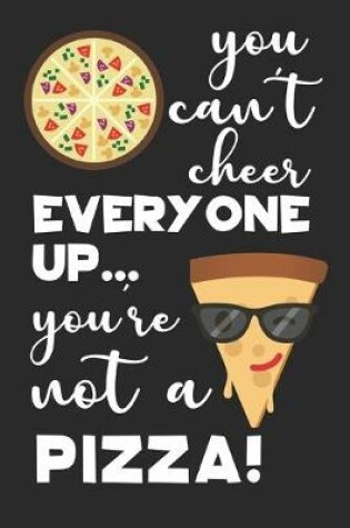 Cover of You Can't Cheer Everyone Up...You're Not A Pizza!