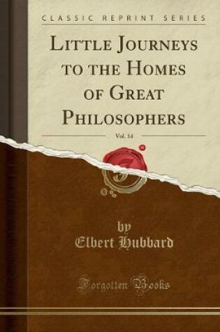 Cover of Little Journeys to the Homes of Great Philosophers, Vol. 14 (Classic Reprint)