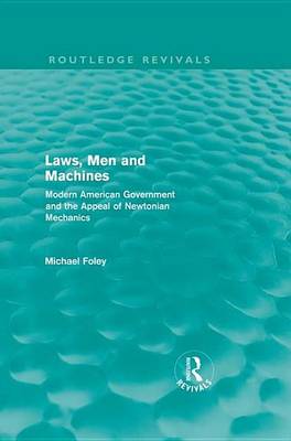 Book cover for Laws, Men and Machines: Modern American Government and the Appeal of Newtonian Mechanics