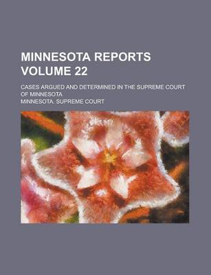 Book cover for Minnesota Reports; Cases Argued and Determined in the Supreme Court of Minnesota Volume 22