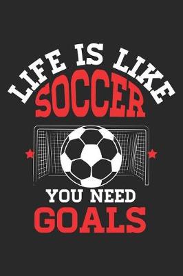 Book cover for Life Is Like Soccer You Need Goals