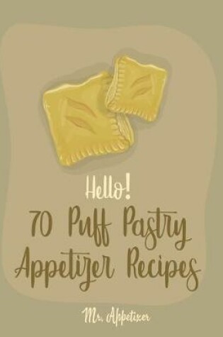 Cover of Hello! 70 Puff Pastry Appetizer Recipes