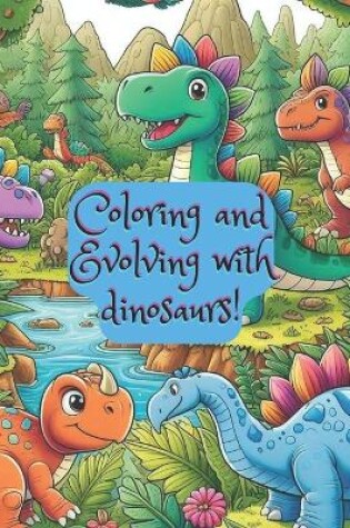 Cover of Coloring and Evolving with dinosaurs!