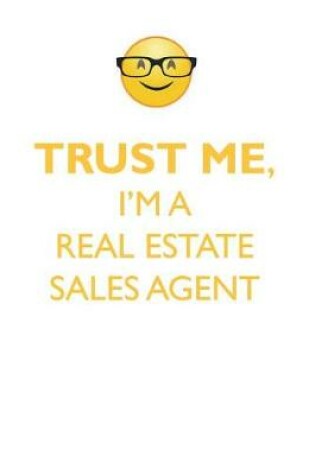 Cover of TRUST ME, I'M A REAL ESTATE SALES AGENT AFFIRMATIONS WORKBOOK Positive Affirmations Workbook. Includes