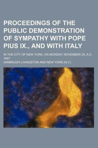 Cover of Proceedings of the Public Demonstration of Sympathy with Pope Pius IX., and with Italy; In the City of New York, on Monday, November 29, A.D. 1847