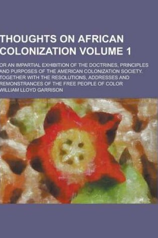 Cover of Thoughts on African Colonization; Or an Impartial Exhibition of the Doctrines, Principles and Purposes of the American Colonization Society. Together