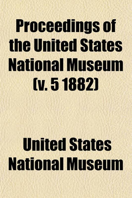 Book cover for Proceedings of the United States National Museum (V. 5 1882)