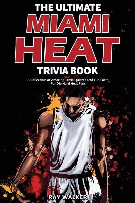 Book cover for The Ultimate Miami Heat Trivia Book