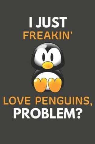 Cover of I Just Freakin' Love Penguins, Problem?