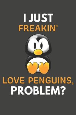 Book cover for I Just Freakin' Love Penguins, Problem?