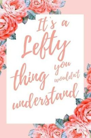 Cover of It's a Lefty Thing You Wouldn't Understand