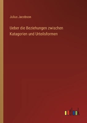 Book cover for Ueber die Beziehungen zwischen Katagorien und Urteilsformen