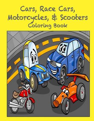 Book cover for Cars, Race Cars, Motorcycles, & Scooters Coloring Book