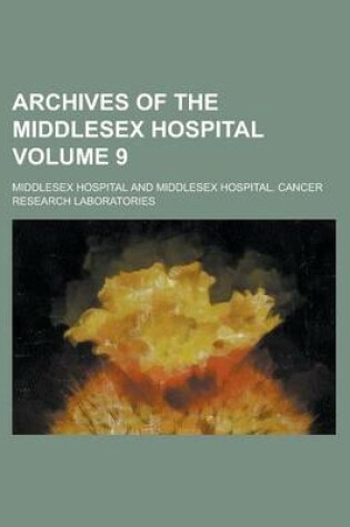 Cover of Archives of the Middlesex Hospital Volume 9