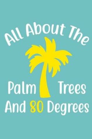 Cover of All About The Palm Tree And 80 Degrees