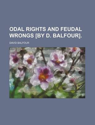 Book cover for Odal Rights and Feudal Wrongs [By D. Balfour].