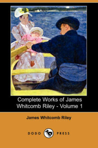 Cover of Complete Works of James Whitcomb Riley - Volume 1 (Dodo Press)