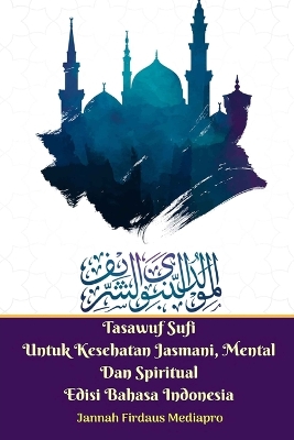 Book cover for Tasawuf Sufi Untuk Kesehatan Jasmani, Mental Dan Spiritual Edisi Bahasa Indonesia Standar Version