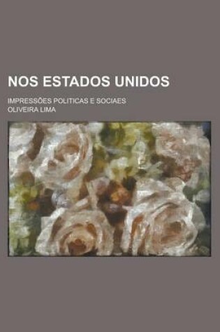 Cover of Nos Estados Unidos; Impressoes Politicas E Sociaes