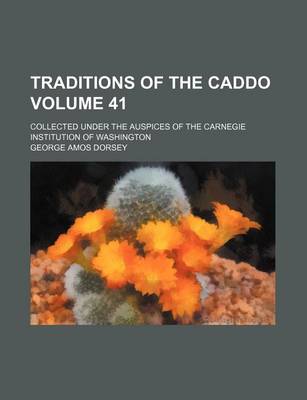 Book cover for Traditions of the Caddo; Collected Under the Auspices of the Carnegie Institution of Washington Volume 41