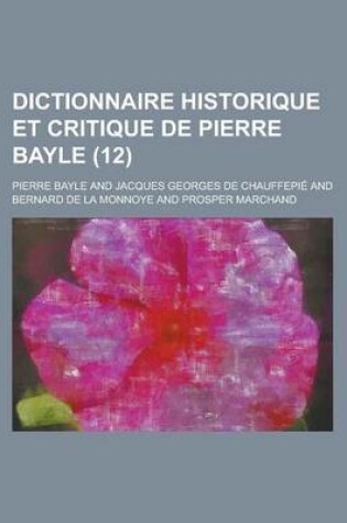 Cover of Dictionnaire Historique Et Critique de Pierre Bayle (12 )