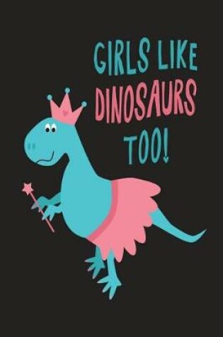 Cover of Girls Like Dinosaurs Too