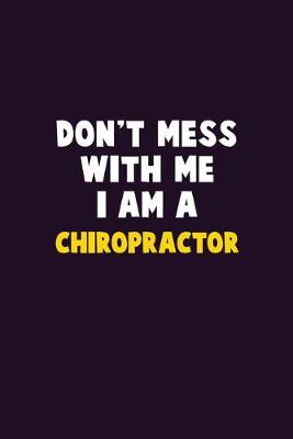 Book cover for Don't Mess With Me, I Am A Chiropractor