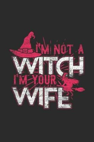 Cover of I'm Not A Witch I'm Your Wife