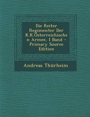 Book cover for Die Reiter Regimenter Der K.K.Osterreichischen Armee, I Band