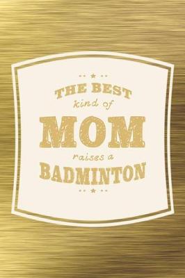 Book cover for The Best Kind Of Mom Raises A Badminton