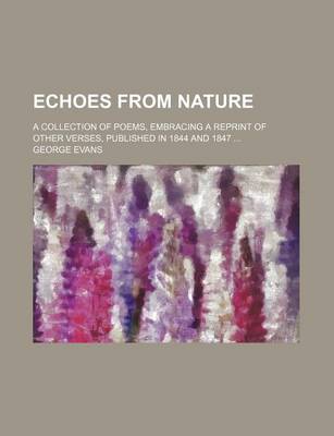 Book cover for Echoes from Nature; A Collection of Poems, Embracing a Reprint of Other Verses, Published in 1844 and 1847 ...