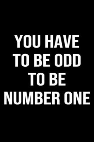 Cover of You Have To Be Odd To Be Number One