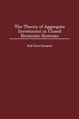 Book cover for The Theory of Aggregate Investment in Closed Economic Systems