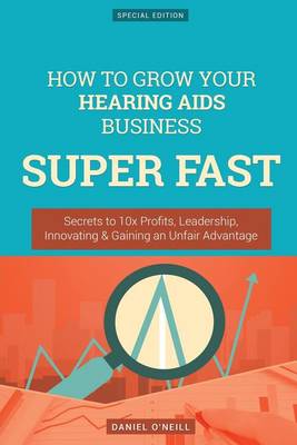 Book cover for How to Grow Your Hearing AIDS Business Super Fast