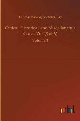 Cover of Critical, Historical, and Miscellaneous Essays; Vol. (3 of 6)