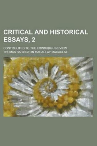 Cover of Critical and Historical Essays, 2; Contributed to the Edinburgh Review