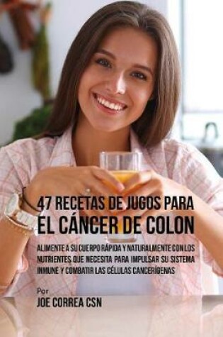 Cover of 47 Recetas de Jugos Para el Cancer de Colon