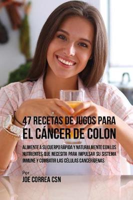 Book cover for 47 Recetas de Jugos Para el Cancer de Colon