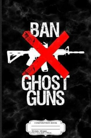 Cover of Ban Ghost Guns Composition Notebook