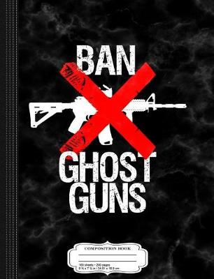 Book cover for Ban Ghost Guns Composition Notebook