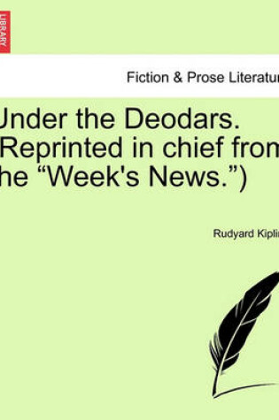 Cover of Under the Deodars. (Reprinted in Chief from the "Week's News.")