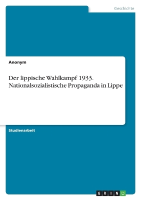 Book cover for Der lippische Wahlkampf 1933. Nationalsozialistische Propaganda in Lippe