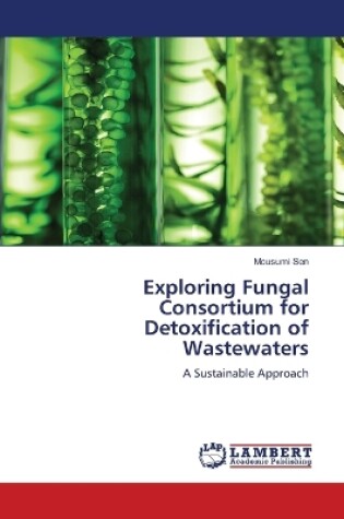 Cover of Exploring Fungal Consortium for Detoxification of Wastewaters