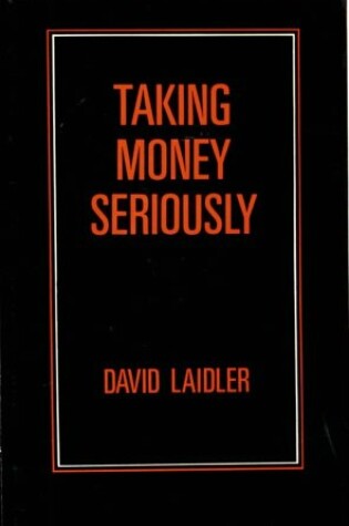 Cover of Laidler: Taking Money Seriously