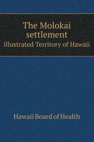 Cover of The Molokai settlement illustrated Territory of Hawaii