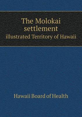 Book cover for The Molokai settlement illustrated Territory of Hawaii