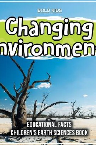 Cover of Changing Environments Educational Facts Children's Earth Sciences Book