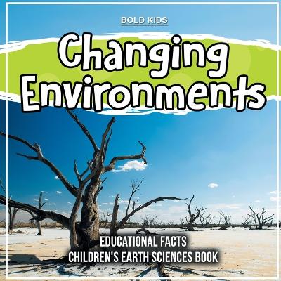 Book cover for Changing Environments Educational Facts Children's Earth Sciences Book