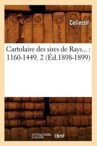 Cover of Cartulaire Des Sires de Rays: 1160-1449. Tome 2 (Ed.1898-1899)